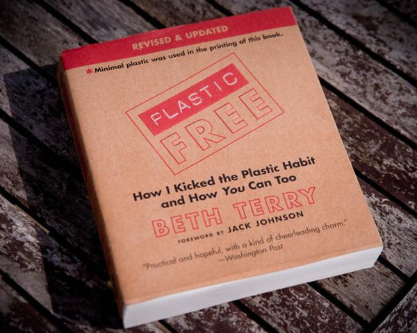Plastic-Free : How I Kicked the Plastic Habit and How You Can Too!