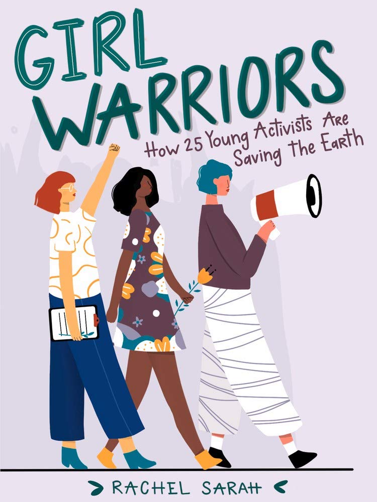 Girls Warriors: How 25 Young Activists Are Saving the Earth